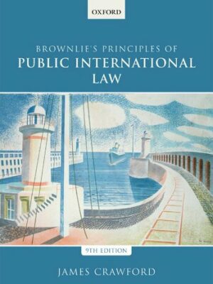 Brownlie’s Principles of Public International Law 9th Edition by James Crawford, ISBN-13: 978-0198737445